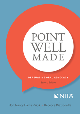 Point Well Made: Persuasive Oral Advocacy - Vaidik, Nancy Harris, and Diaz-Bonilla, Rebecca
