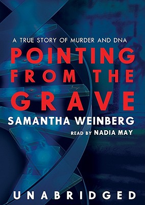 Pointing from the Grave: A True Story of Murder and DNA - Weinberg, Samantha, and May, Nadia (Read by)