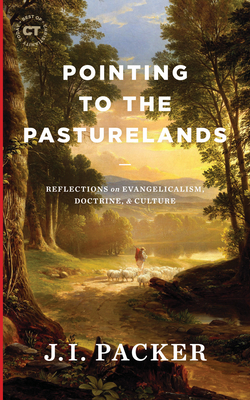 Pointing to the Pasturelands: Reflections on Evangelicalism, Doctrine, & Culture - Packer, J I, and Moore, Russell D (Introduction by), and Noll, Mark a (Epilogue by)