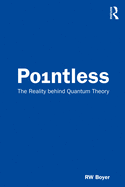 Pointless: The Reality behind Quantum Theory