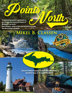 Points North: Discover Hidden Campgrounds, Natural Wonders, and Waterways of the Upper Peninsula
