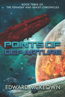 Points of Departure: The final book in the Shasti and Fenaday Chronicles - McKeown, Edward