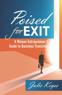 Poised for Exit: A Woman Entrepreneur's Guide to Business Transition