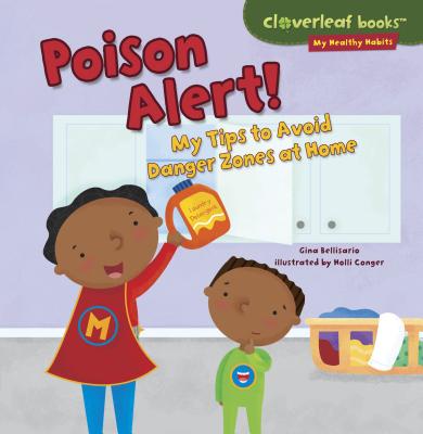 Poison Alert!: My Tips to Avoid Danger Zones at Home - Bellisario, Gina