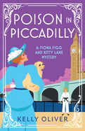 Poison in Piccadilly: Discover Kelly Oliver's brilliantly funny historical cozy mystery series