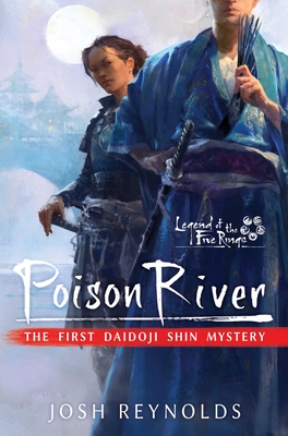 Poison River: Legend of the Five Rings: A Daidoji Shin Mystery - Reynolds, Josh