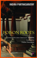 Poison Roots - Parthasarathy, Indira, and Narayanan, Padma (Translated by)