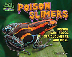Poison Slimers: Poison Dart Frogs, Sea Cucumbers & More