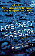 Poisoned Passion: A Young Mother, Her War Hero Husband, and the Marriage That Ended in Murder