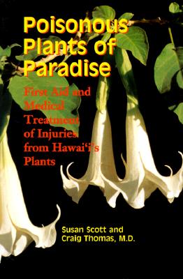 Poisonous Plants of Paradise: First Aid and Medical Treatment of Injuries from Hawaii's Plants - Scott, Susan, and Thomas, Craig