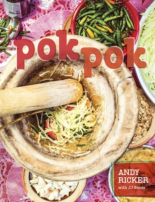 Pok Pok: Food and Stories from the Streets, Homes, and Roadside Restaurants of Thailand [A Cookbook] - Ricker, Andy, and Goode, Jj, and Thompson, David (Foreword by)