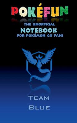 Pokefun - The unofficial Notebook (Team Blue) for Pokemon GO Fans: notebook, notepad, tablet, scratch pad, pad, gift booklet, Pokemon GO, Pikachu, birthday, christmas - Taane, Theo Von