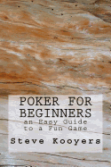Poker for Beginners: an Easy Guide to a Fun Game
