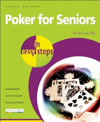 Poker for Seniors in Easy Steps: For the Over 50s - Yarnold, Stuart