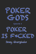 Poker Gods: Episode Two: POKER IS F*CKED