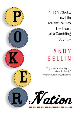 Poker Nation: A High-Stakes, Low-Life Adventure Into the Heart of a Gambling Country - Bellin, Andy