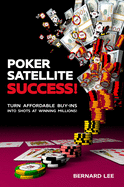 Poker Satellite Success!: Turn Affordable Buy-Ins Into Shots at Winning Millions!