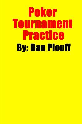 Poker Tournament Practice - Plouff, Dan