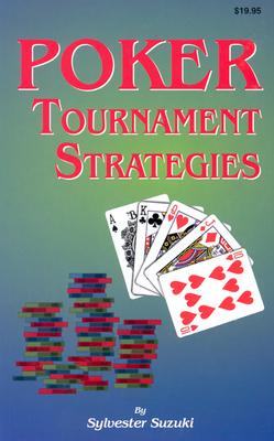 Poker Tournament Strategies - Suzuki, Sylvester, and Cizmar, Paula, and Sylvester Suzuki