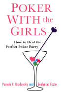 Poker with the Girls: How to Deal the Perfect Poker Party - Brodowsky, Pamela K, and Fazio, Evelyn M