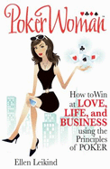 Pokerwoman: How to Win at Love, Life, and Business Using the Principles of Poker - Leikind, Ellen