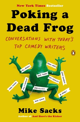 Poking a Dead Frog: Conversations with Today's Top Comedy Writers - Sacks, Mike (Introduction by)