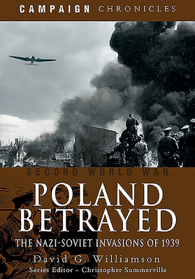 Poland Betrayed: The Nazi-Soviet Invasions of 1939 - Williamson, David