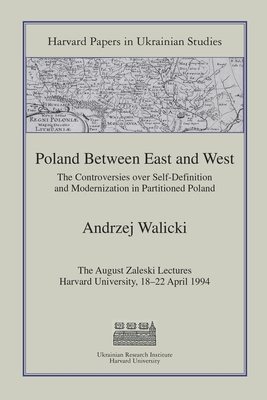 Poland Between East and West: The Controversies Over Self-Definition and Modernization in Partitioned Poland - Walicki, Andrzej