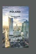 Poland Travel Guide 2023: Planning Your Dream Trip to Poland: Tips, Recommendations, and More
