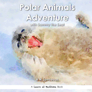 Polar Animals Adventure: With Sammy the Seal