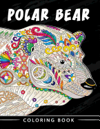 Polar Bear Coloring Book: Unique Animal Coloring Book Easy, Fun, Beautiful Coloring Pages for Adults and Grown-up