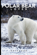 Polar Bear Lovers Notebook: Cute fun polar bear themed notebook: ideal gift for polar bear lovers of all kinds: 120 page college ruled notebook