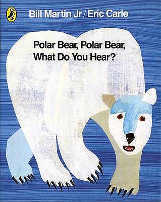 Polar Bear, Polar Bear, What Do You Hear? - Carle, Eric, and Martin Jr, Bill, Mr.