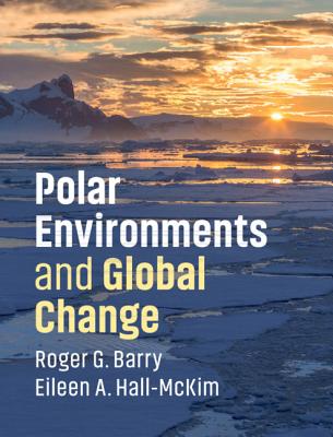 Polar Environments and Global Change - Barry, Roger G, Dr., and Hall-McKim, Eileen A