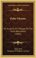 Polar Gleams: An Account of a Voyage on the Yacht Blencathra (1894)