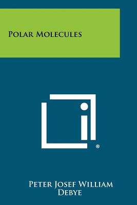 Polar Molecules - Debye, Peter Josef William