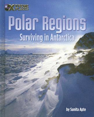 Polar Regions: Surviving in Antarctica - Apte, Sunita