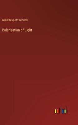 Polarisation of Light - Spottiswoode, William