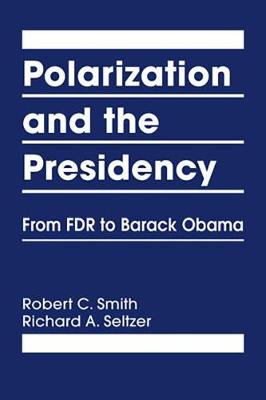 Polarization and the Presidency: From FDR to Barack Obama - Smith, Robert C.