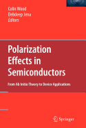 Polarization Effects in Semiconductors - Wood, Colin (Editor), and Jena, Debdeep (Editor)