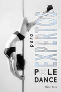 Pole Dance para Expertos: Para Fitness y Diversi?n