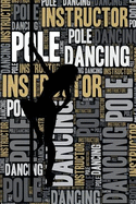 Pole Dancing Instructor Journal: Cool Blank Lined Pole Dancing Lovers Notebook for Instructor and Dancer