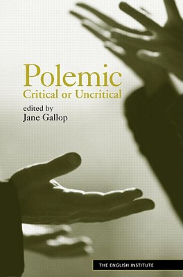 Polemic: Critical or Uncritical - Gallop, Jane, Professor (Editor)