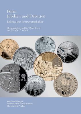 Polen. Jubilaen Und Debatten: Beitrage Zur Erinnerungskultur - Loew, Peter Oliver (Editor), and Prunitsch, Christian (Editor)