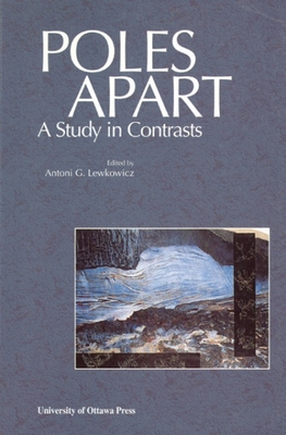 Poles Apart: A Study in Contrasts - Lewkowicz, Antoni G (Editor)