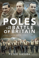 Poles in the Battle of Britain: A Photographic Album of the Polish 'Few'