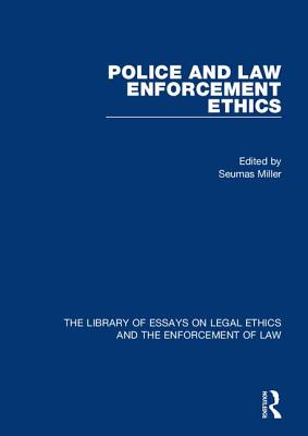 Police and Law Enforcement Ethics - Miller, Seumas (Editor)