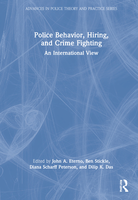 Police Behavior, Hiring, and Crime Fighting: An International View - Eterno, John A (Editor), and Stickle, Ben (Editor), and Scharff Peterson, Diana (Editor)