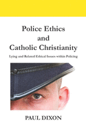 Police Ethics and Catholic Christianity: Lying and Related Ethical Issues within Policing