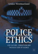 Police Ethics: Cop Culture, Corruption and the Blue Code of Silence